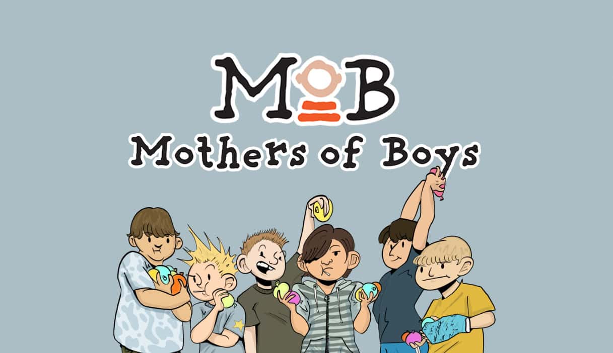 MOB - Mothers of Boys.